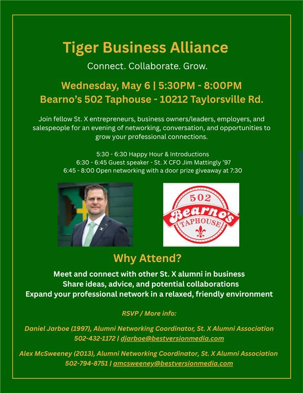 Join us for the next Tiger Business Alliance networking event. Connect with fellow St. X alumni, share ideas, and grow your professional network in a relaxed, friendly environment.

📅 Wednesday, May 6
⏰ 5:30–8:00 PM
📍 Bearno’s 502 Taphouse

See flyer for details and RSVP
