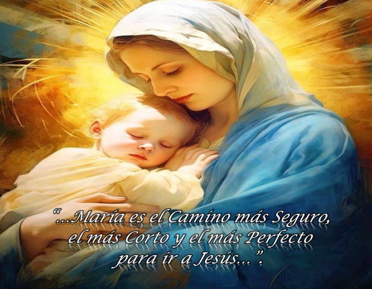 “…María es el Camino más Seguro,
el más Corto y el más Perfecto
para ir a Jesús…”.

Amén 🙏🙏🙏
