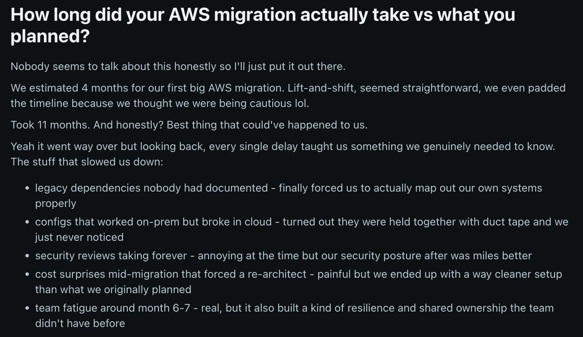 If someone says 3 months for an AWS migration, mentally translate that to 8+
I found this out the hard way moving from on-prem to AWS. Clean lift &amp; shift.
Still took way longer than we planned.