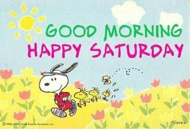 GOOD MORNING 
HAPPY Saturday