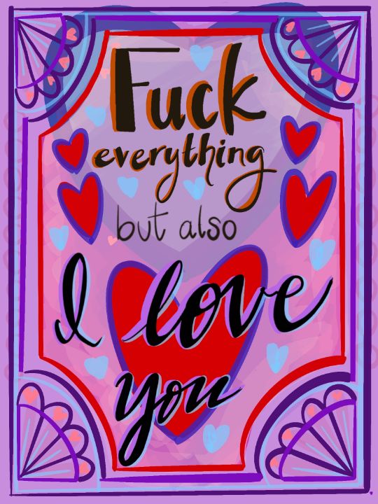 Art of the Day! "Fuck Everything but also I Love You". Buy at: ArtPal.com/lainie?i=17474…
