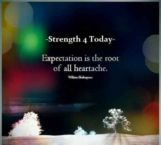 Strengthfor2day's tweet image. Expectation Is The Root Of All Heartache.
~William Shakespeare~

#Heartache #Expectation #Root #RecoveryPosse #Strengthfor2day