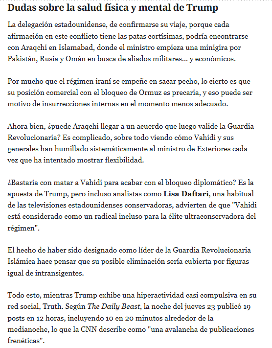 Trump, hiperactivo, busca a la vez eliminar al jefe de la Guardia Revolucionaria, reforzar la presión sobre Ormuz con un tercer portaaviones... y llegar a un acuerdo negociado no se sabe con quién e insistiendo en Witkoff y Kushner como mediadores. Como siempre, en <a href="/elespanolcom/">EL ESPAÑOL</a>