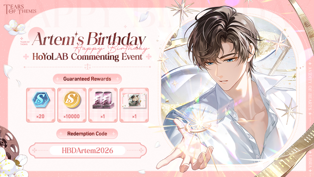 TearsofThemisEN's tweet photo. 🎂 HoYoLAB Artem's Birthday Event

Send your birthday wishes to Artem in the comments to get a ✦FREE✦ Profile Page Background Image, a RC for S-Chips &amp; more!

Join Now>>
https://t.co/Liu6ws1ZbX

Redeem HBDArtem2026 Rewards>>
https://t.co/0mmhOGXJCZ

#TearsOfThemis https://t.co/o7Bl52VIOx