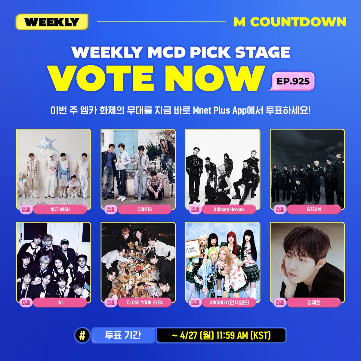MnetMcountdown's tweet photo. [EP.925] 🏆위클리 엠카PICK 스테이지 투표 안내🏆
이번 주 엠카 화제의 무대에 투표하세요!

[투표 후보]
✅ NCT WISH
✅ CORTIS
✅ Xdinary Heroes
✅ &TEAM
✅ INI
✅ CLOSE YOUR EYES
✅ UNCHILD (언차일드)
✅ 김재환

📅 ~ 4/27 (월) 11:59 AM (KST)
🔗 https://t.co/KCYwUZ9y4K
✔️ 엠넷플러스 영상 조회수 + 엠넷플러스 득표수 합산
✔️ 1일 최대 5회 투표 가능

✨ 위클리 엠카PICK 스테이지 1위 아티스트는
1️⃣무대 비하인드 영상 (Mnet Plus 독점 공개)
2️⃣먼슬리 엠카PICK 스테이지 후보로 선정

=

🏆Weekly MCD PICK stage vote Announcement🏆
Vote for the hot MCD stage of this week!

📅 Until Apr 27, 2026 (Mon) 11:59 AM (KST)
🔗 https://t.co/KCYwUZ9y4K
✔️ Mnet Plus Video hits + Mnet Plus Votes
✔️ You can vote maximum 5 times a day

✨ For the No.1 Artist on Weekly MCD PICK Stage
1️⃣The Behind-the-scene video will be revealed (Only on Mnet Plus)
2️⃣This group will be nominated for Monthly MCD PICK Stage.

#엠카운트다운 #MCOUNTDOWN
#위클리엠카PICK #위클리엠카PICK스테이지
#WEEKLY_MCD_PICK_STAGE