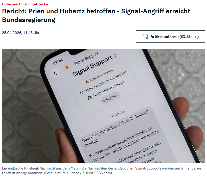 Phishing-Attacke auf die Konten von Mitgliedern der Bundesregierung, einige Signal-Accounts sind betroffen.
Aber noch schlimmer ist der Enkeltrick: Eine Bande aus der Ukraine ruft regelmäßig an, wobei ein angeblicher Präsident sich meldet und jammert, er sei in Not. Und jedesmal