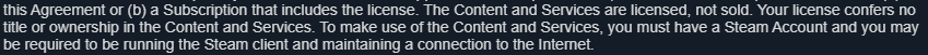 semserif's tweet photo. @MahBRChelsea @zdouglaszy @paulbatistta Na real, é isso mesmo, tanto que nos termos da Steam, ta bem explicito sobre. Você compra o direito de usar aquele produto ou serviço, não de ter a propriedade dele. Ou seja: não é seu, você pode só usar, mas eles podem também retirar o conteúdo https://t.co/K7JSGnpa0f