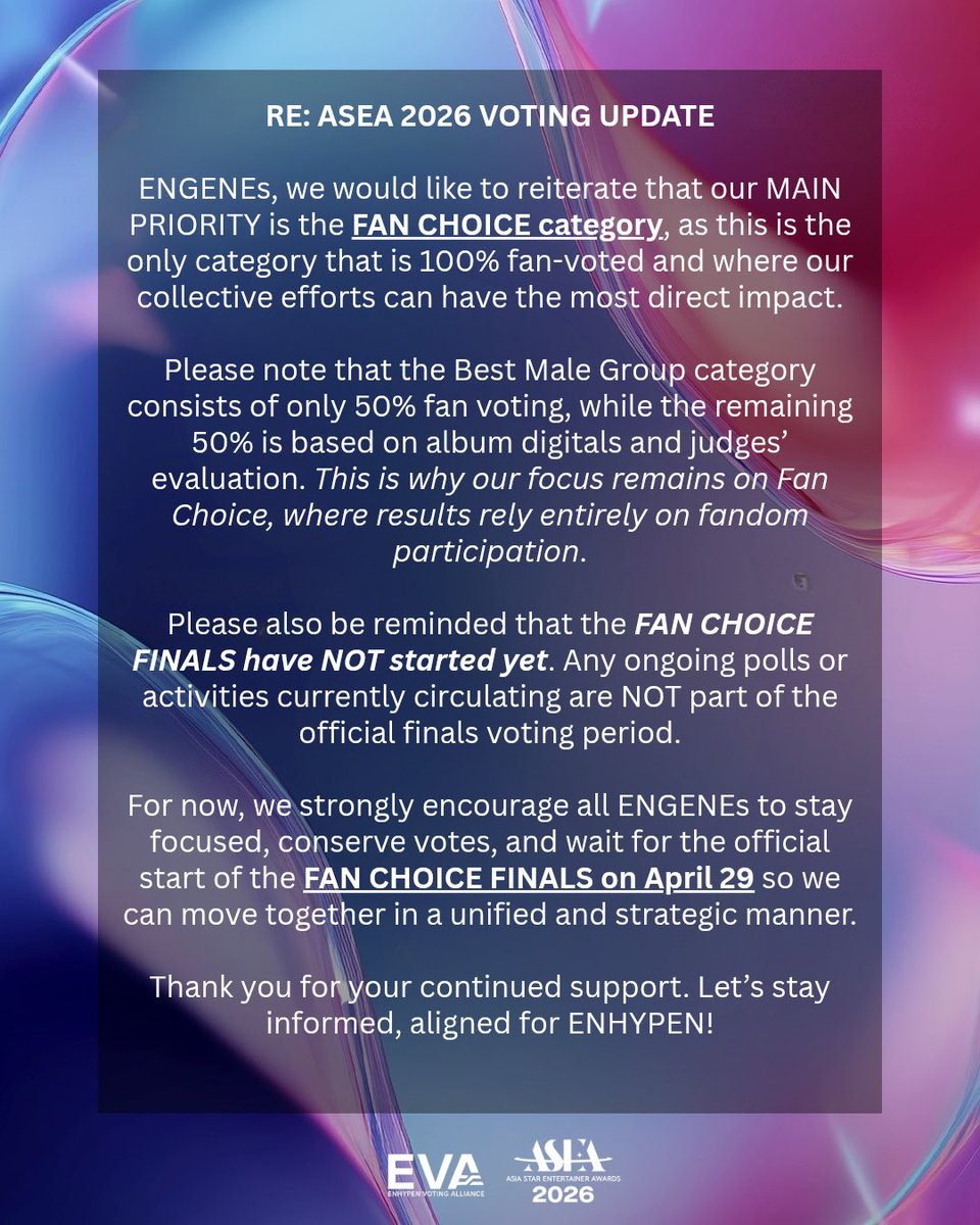 RE: ASEA 2026 FINALS VOTING UPDATE

ENGENEs, focus on Fan Choice Category—our top priority and is 100% fan-voted.

Finals begin on April 29, so keep collecting and saving your votes until then. Round 1 &amp; 2 were just for securing a spot—expect stronger competition in the FINAL