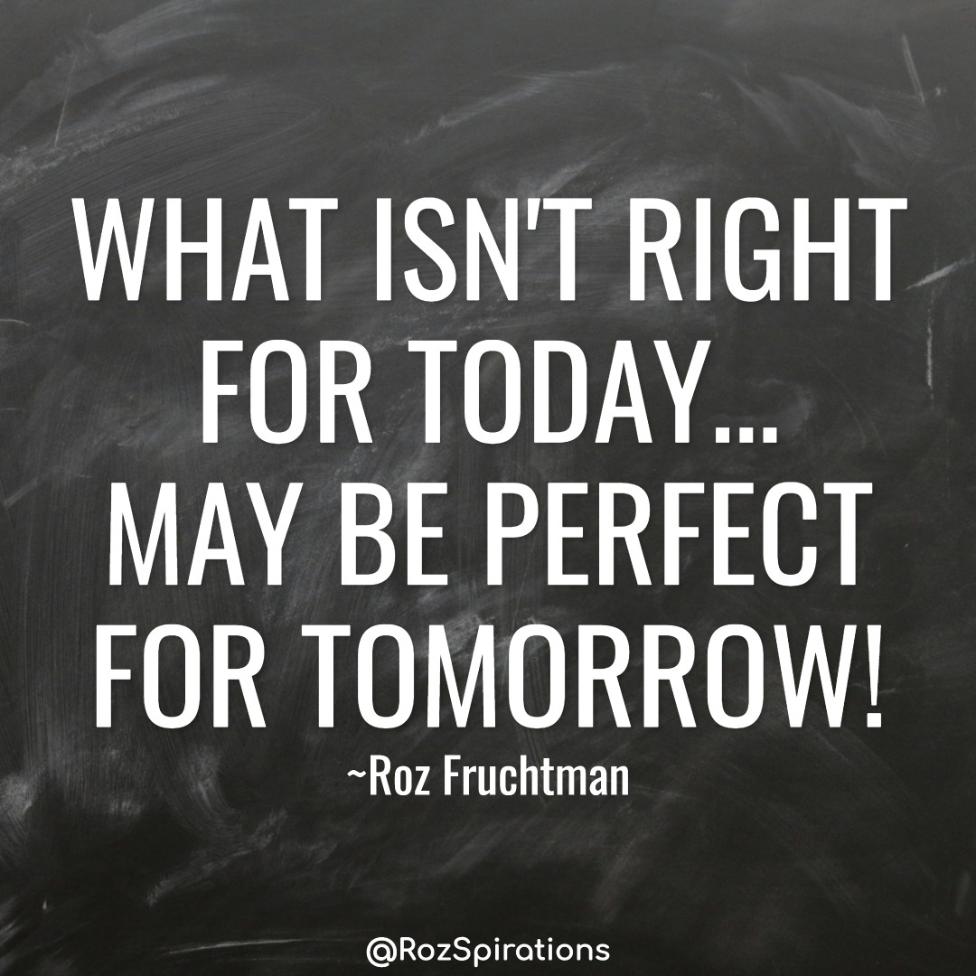 RozSpirations's tweet image. WHAT ISN'T RIGHT FOR TODAY...
MAY BE PERFECT FOR TOMORROW! ~Roz Fruchtman
#ThinkBIGSundayWithMarsha #RozSpirations #Kindness #Encouragement #Positivity #Inspiration #SelfCare #Quotes