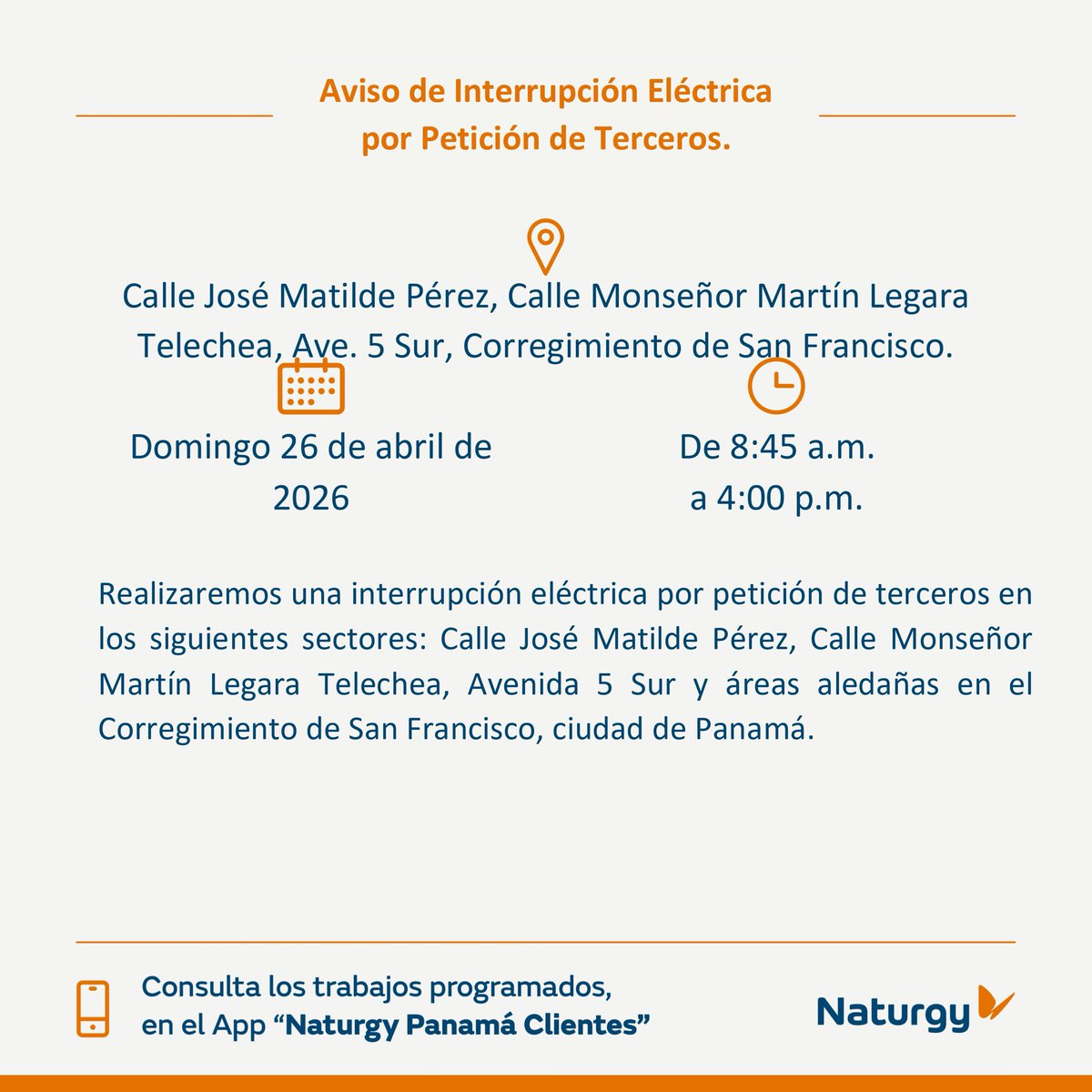 NaturgyPa's tweet photo. #PanamáCiudad Interrupción eléctrica por petición de terceros, el día domingo 26 de abril en Calle José Matilde Pérez, Calle Monseñor Martín Legara Telechea, Avenida 5 Sur, corregimiento de San Francisco. 

@RTPanama @TReporta @tvnnoticias @prensacom @radiopanama @traficopanama @MiDiarioPanama