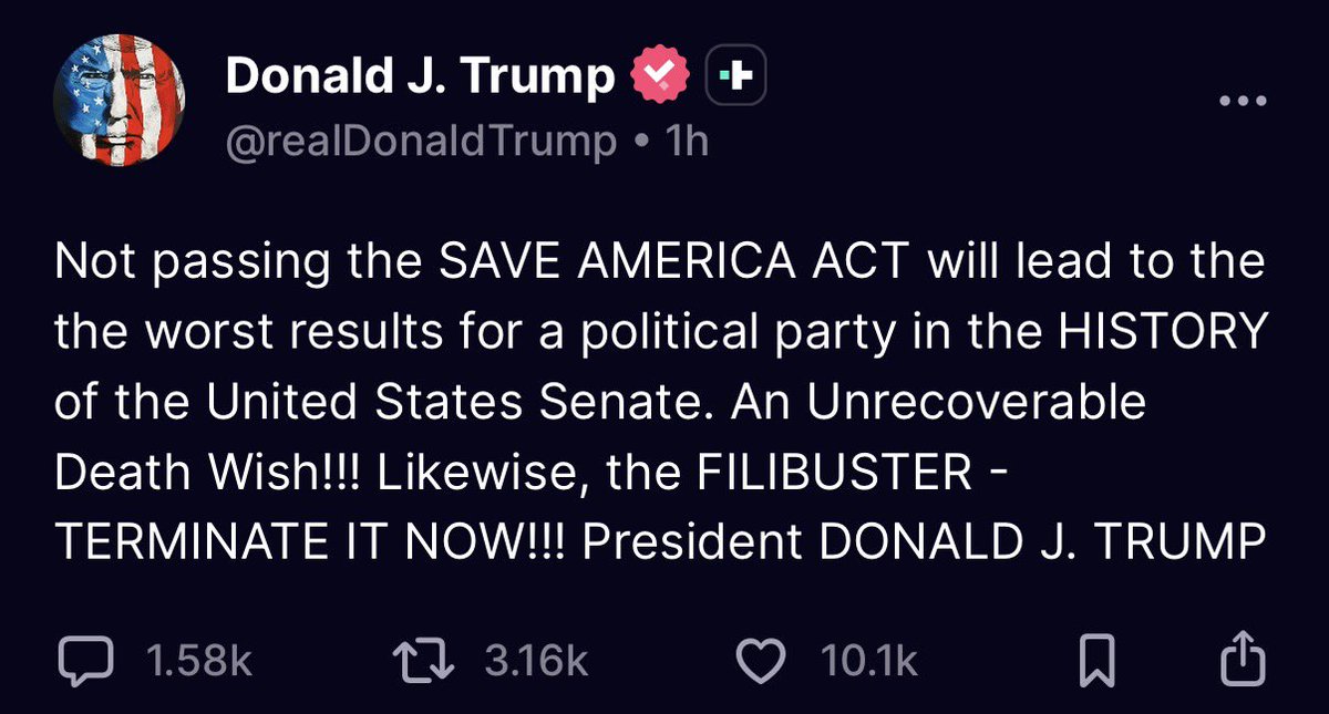 ‼️President Trump just dropped another TRUTH BOMB!

Not passing the SAVE AMERICA ACT = the worst electoral disaster in U.S. history. 

An unrecoverable death wish. 

And yes - TERMINATE THE FILIBUSTER NOW! 

John Thune needs to get his act together, stop the slow-walking, and