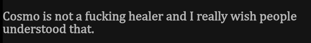 -Open document
-"COSMO ISN'T A HEALER YOU IDIOTS"
-Close document