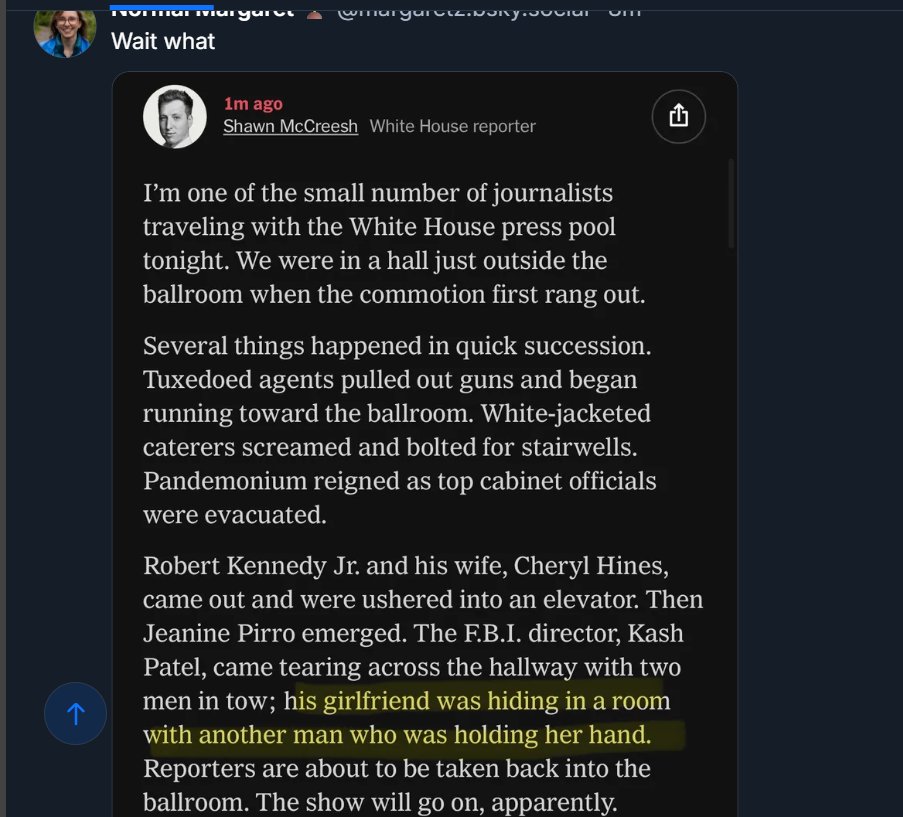 BrainWormVaxine's tweet image. Here is how Shawn McCreesh @ShawnMcCreesh  White House correspondent, @nytimes saw what happened during SHOTS FIRED:

Secret Service agents pulled guns
Pandemonium
KASH PATEL GIRLFRIEND HIDING IN ROOM WITH SOME OTHER MAN

#WHCD #staged #pathetic #EpsteinDistraction