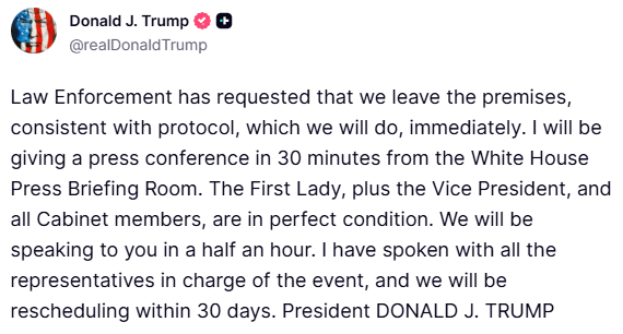 GalobalWatch's tweet photo. 🚨 STATEMENT: Donald Trump says law enforcement requested an immediate evacuation from the premises “consistent with protocol,” and confirms he complied.
He announces a press conference in 30 minutes from the White House Briefing Room.
He adds that the First Lady, Vice President, and all Cabinet members are in “perfect condition,” and says the event will be rescheduled within 30 days.