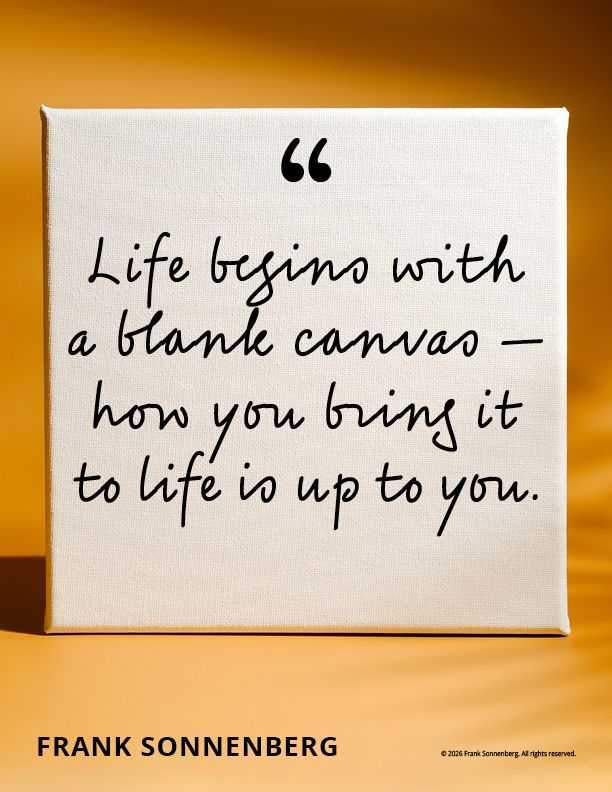 FSonnenberg's tweet image. “Life begins with a blank canvas — how you bring it to life is up to you.” ~ Frank Sonnenberg ➤  bit.ly/4mMognG @FSonnenberg #Life #legacy