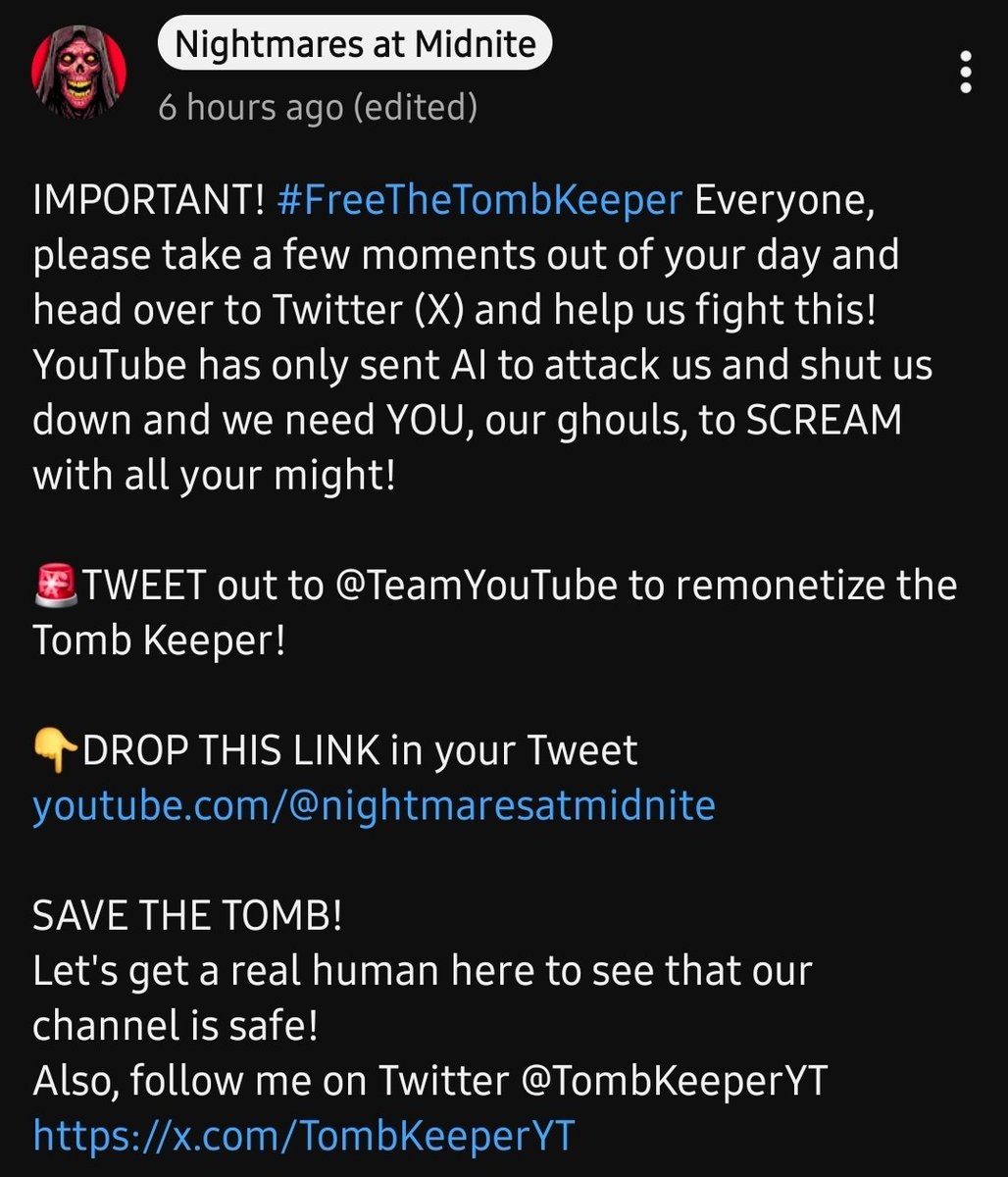 redlady120's tweet photo. @Thatumbrellaguy @TombKeeperYT
A growing concern on YouTube:
Channels with loyal communities and original content are being buried by unclear demonetization systems.
One example is @NightmaresatMidnite — a creator who built his channel to 20K+ subscribers through grit, consistency, and original storytelling. His audience genuinely supports and values his work.

We humbly ask if you could take a look and help bring attention to this before another independent creator disappears.
#FreeTheTombKeeper #SupportCreators 
#Demonetization 
#ContentCreators 
#FixYouTube