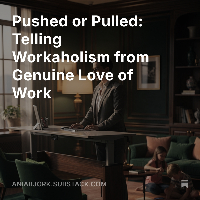 Pushed or Pulled: Telling Workaholism from Genuine Love of Work open.substack.com/pub/aniabjork/…