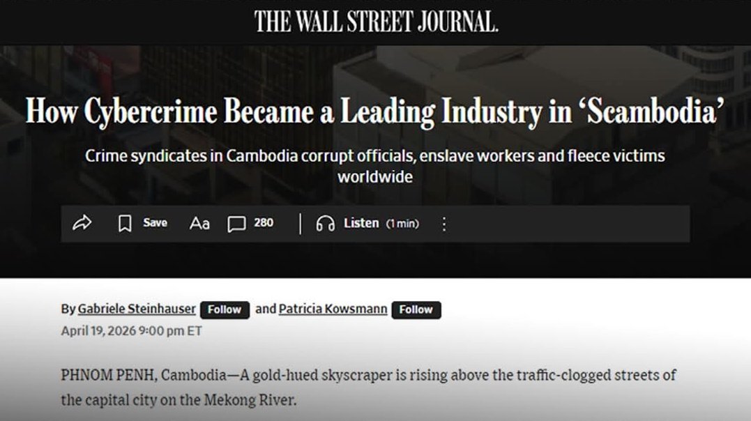 WSJ ยังใช้คำ #Scambodia อยู่และยังไม่ยอมถอนตามคำประท้วงของกัมพูชา

 Wall Street Journal (WSJ) ตีพิมพ์บทความหัวข้อ How Cybercrime Became a Leading Industry in Scambodia (อาชญากรรมไซเบอร์กลายเป็นอุตสาหกรรมชั้นนำในกัมพูชาได้อย่างไร) เมื่อประมาณ 19–21 เมษายน 2026

 โดยใช้คำว่า