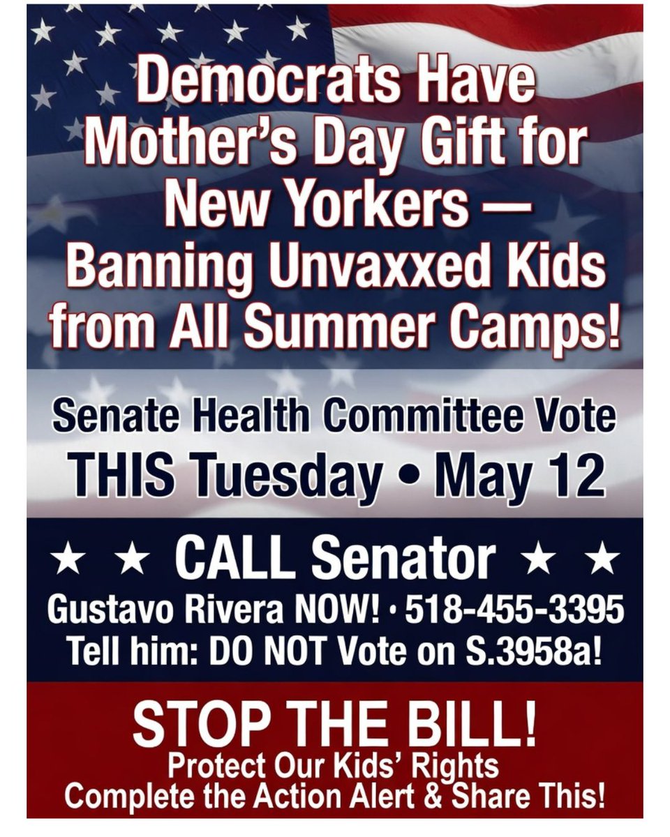 NY Democrats have a Mother's Day Gift for all New Yorkers - BANNING UNVACCINATED KIDS FROM SUMMER CAMPS!

They are sneaking it in this weekend to hide the vote on Tuesday, May 12 in the Senate Health Committee

ACT NOW (or Monday morning) and do the following

1. Call