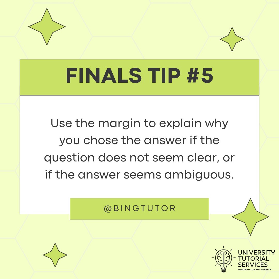 BingTutor's tweet photo. Finals Tip 5 - Use the margin!

#finalsweek #binghamtonu

[Alt. Text: A light green background with hexagons and green stars. There is a darker green and white quote box in the middle that talks about using the margin to explain your answers if the question seems unclear.] https://t.co/eO99htUj92