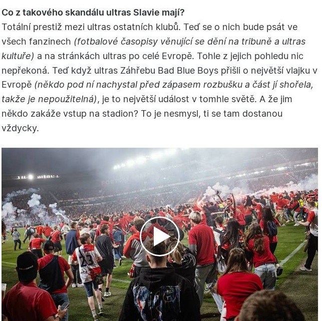 K Slávii... tuto bývalý člen ultras Banik to vystihol. 100 % súhlasím. 

Išlo o premyslenú akciu, ktorej hlavní účastníci, respektíve zosnovatelia, určite nič neľutujú, naopak. Prestíž stúpne. :) Toto je jednoducho iný svet s inými pravidlami.
