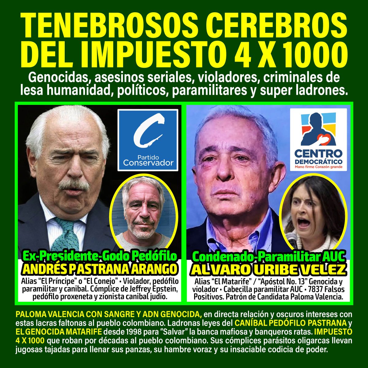 💀#CerebrosMafiosos del #Impuesto4x1000 Genocidas asesinos seriales violadores criminales lesa humanidad super ladrones 💀Andrés Pastrana #ElPríncipe #ElConejo 💀Alvaro Uribe #Matarife #Apóstol13 💀#PalomaValenciaGenocida parásito oligarca. Roban por décadas al pueblo colombiano.