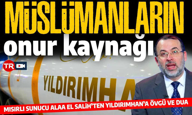 Mısırlı sunucudan YILDIRIMHAN'a övgü: 'Müslümanların onur kaynağı' 

📌 Mısırlı sunucu Alaa el Salih, YILDIRIMHAN füzesine övgülerde bulundu ve dua etti. 

📌 Mısırlı sunucu, "YILDIRIMHAN'ın İslam’ın, Müslümanların ve yeryüzündeki mazlumların onur kaynağı olmasını Allah’tan
