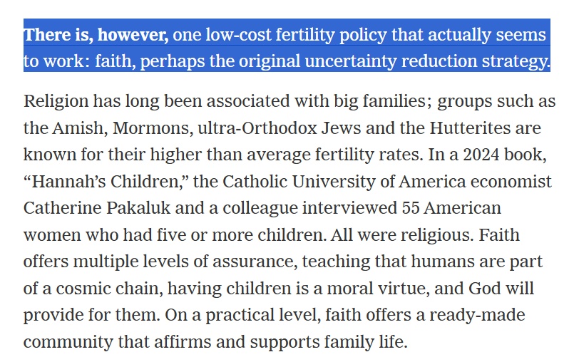 MoreBirths's tweet photo. "There is one low-cost fertility policy that actually seems to work: faith, the original uncertainty reduction strategy.

Faith offers assurance, teaching that humans are part of a cosmic chain, having children is a moral virtue, and God will provide for them. Faith offers a ready-made community that affirms and supports family life."
https://t.co/scd7UVT7Jj