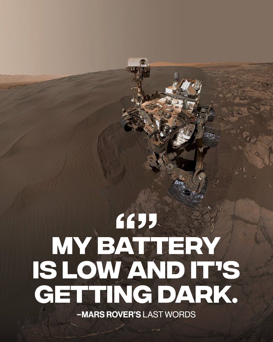Complex's tweet photo. Gets me every time 😔

The Mars Rover was only supposed to last 90 days on Mars but kept going for nearly 15 years. Its final message, later summarized as ‘My battery is low and it’s getting dark,’ felt less like data and more like a heartbreaking goodbye from a machine people genuinely grew attached to.

[📸: via/ NASA]