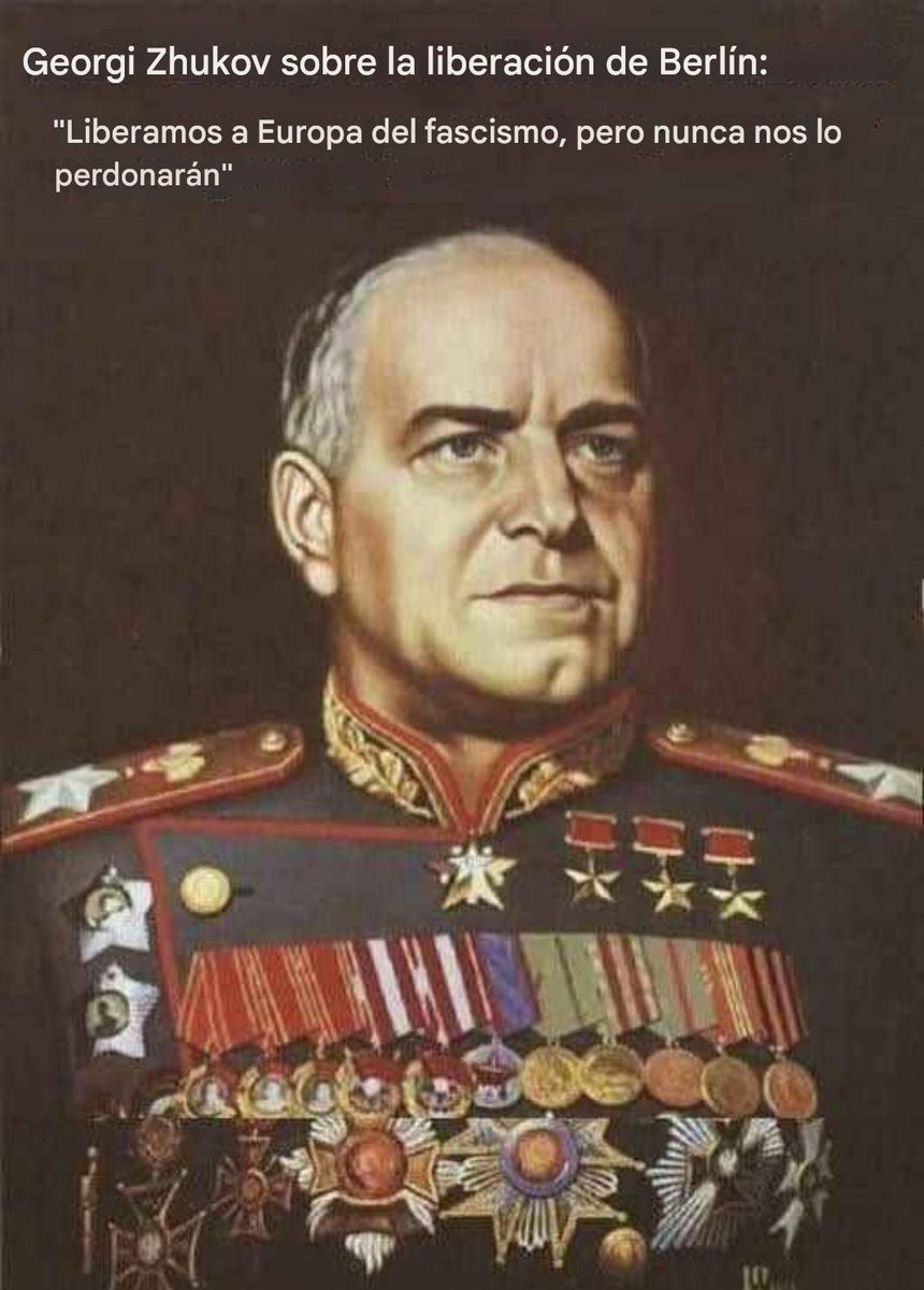 "Liberamos a Europa del fascismo y nunca nos lo perdonarán".

Georghi Zhukov, mariscal del Ejército Rojo, era hijo de campesinos muy pobres de una pequeña aldea del centro de Rusia, donde vivía de pequeño en una chabola hecha de paja... se convirtió en el genio militar más