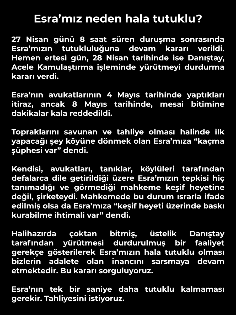 ESRA'YA ÖZGÜRLÜK! 

Esra'mız 40 gündür hâlâ, haksız ve hukuksuz yere tutuklu ve sürgünde. Bu karar biz köylülerde ve kamuoyunda toplumsal vicdanı ve adaleti zedelemeye devam ediyor. Esra'mızın bir an önce tahliye edilmesini istiyoruz. 

#EsraIşıkSerbestBırakılsın
