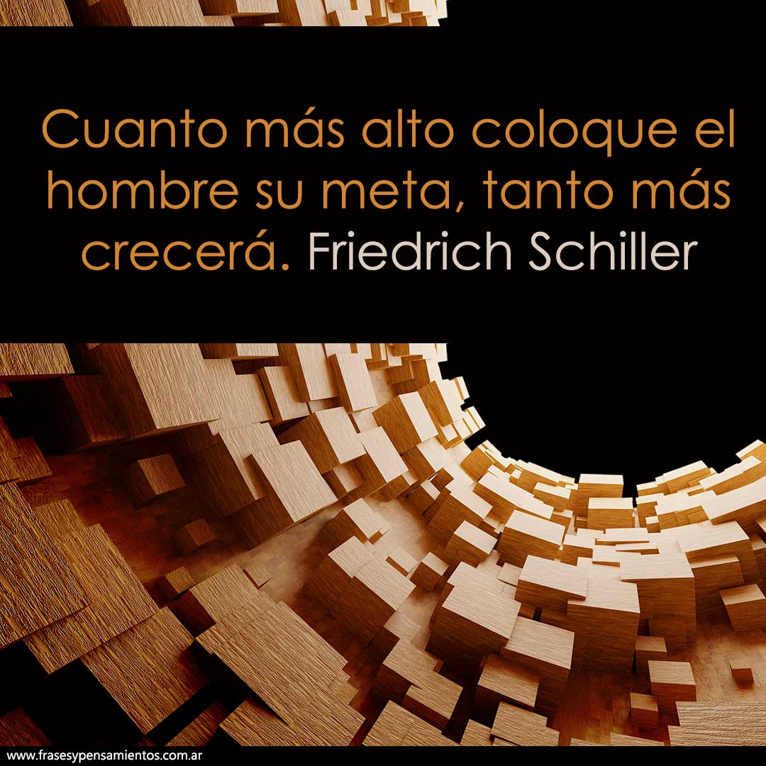 #friedrichschiller - Cuanto más alto coloque el hombre su meta, tanto más crecerá. frasesypensamientos.com.ar/autor/friedric…
