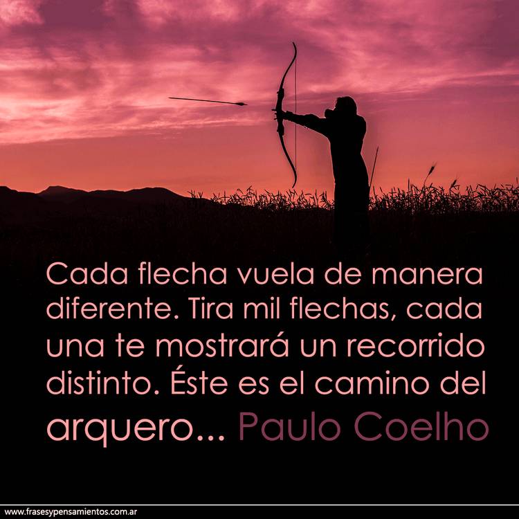 #FraseDelDia 11.05 - #PauloCoelho - Cada flecha vuela de manera diferente. Tira mil flechas, cada una te mostrará un recorrido distinto. Éste es el camino del arquero. frasesypensamientos.com.ar/frases/el-cami…