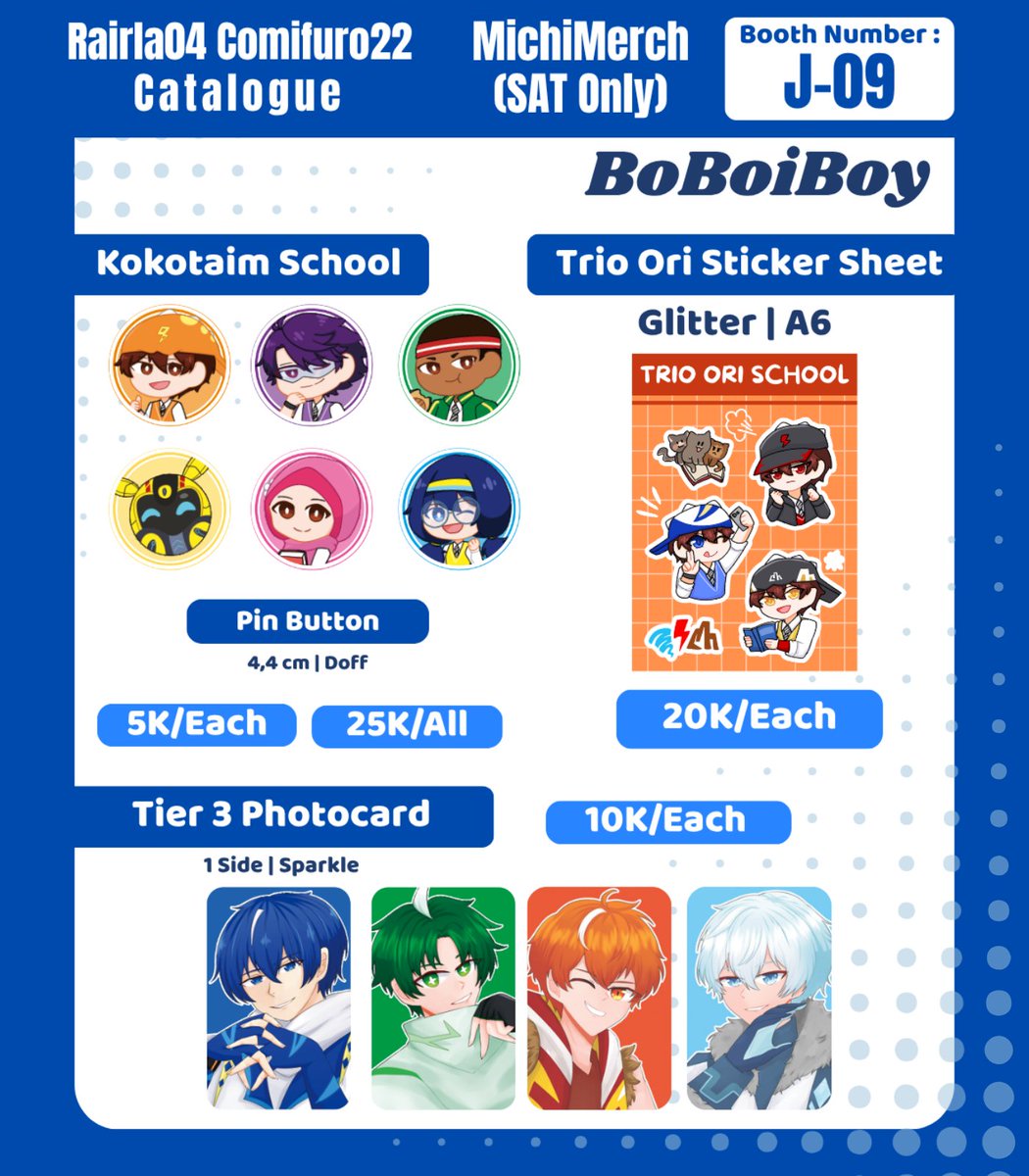 Rairla04's tweet photo. [❤️and 🔁 are appreciated!]

Rairla04 #CF22 OTS full Catalogue

📍 Circle name : MichiMerch | Booth Number : J-09AB
🛒 OTS | SAT ONLY (Day 1 Only) 
⭐ Fandom : Boboiboy &amp; Umamusume

#cf22catalogue #comifuro22 https://t.co/n2OmS8SSko