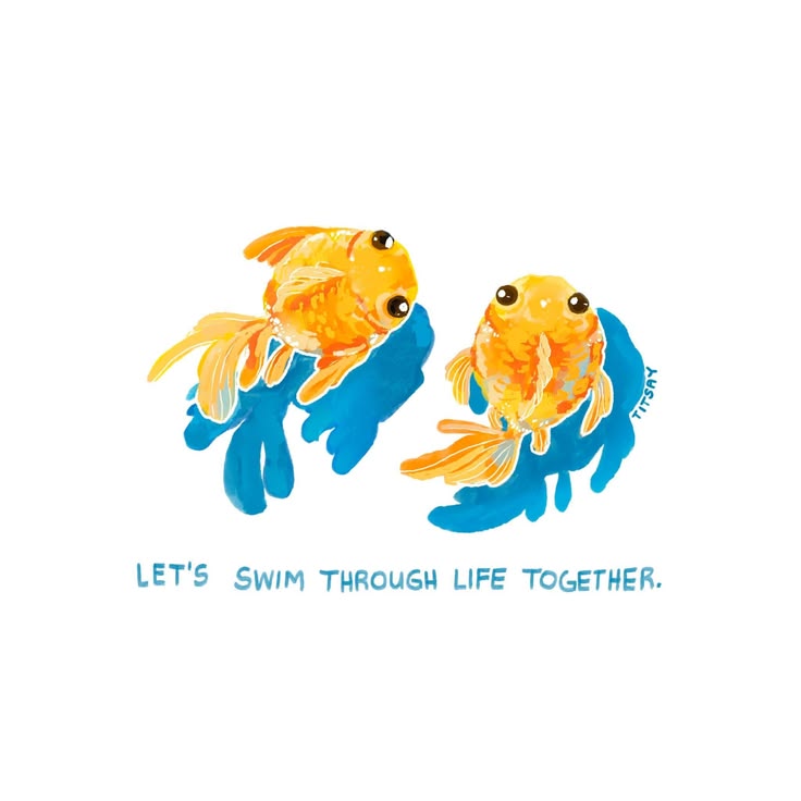 Let's swim through life together.