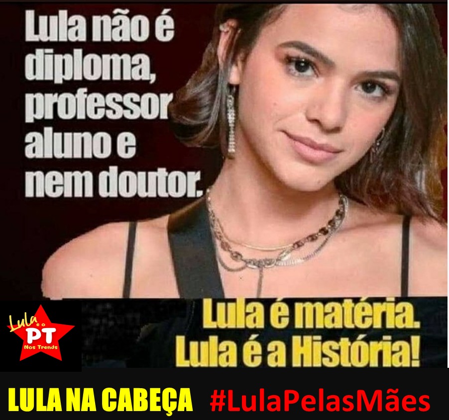 #LulaPelasMães
ESTOU COM LULA
LULA NA CABEÇA