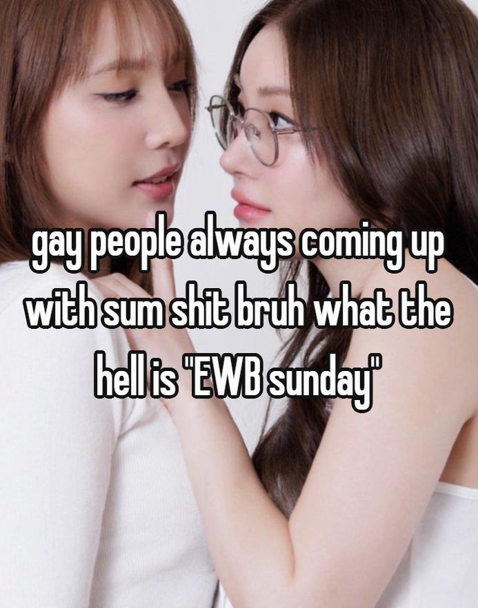 happy EWB sunday to those who celebrate!!
