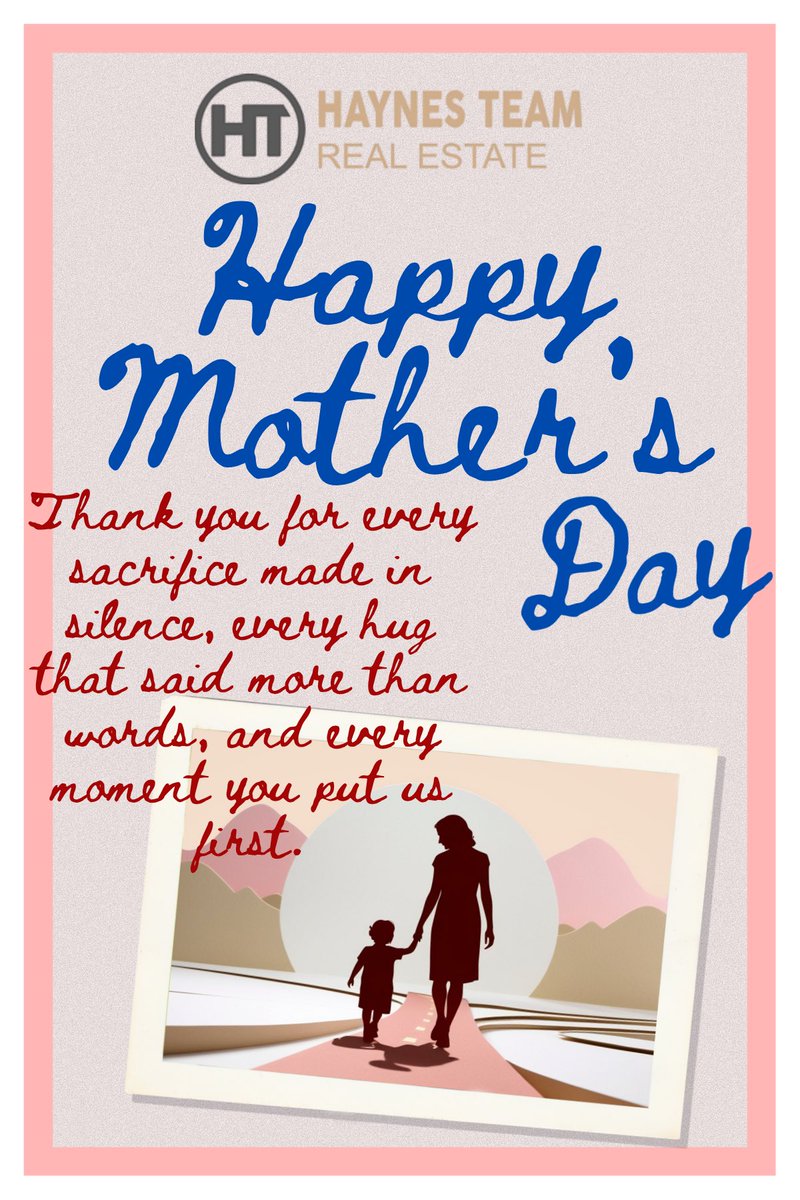 Happy Mother’s Day from Haynes Team Real Estate to my wife Heidi Haynes, to both of our mothers, and to all the moms who exemplify these words every day:

“Thank you for every sacrifice made in silence, every hug that said more than words, and every moment you put us first.”
