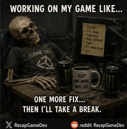 RecepGameDev's tweet photo. Every indie developer’s biggest lie:

“Just one more fix… then I’ll rest.” 

Next thing you know it’s 4AM, 17 new bugs appeared, and somehow you started redesigning the entire system instead.

Game development is suffering… but the fun kind. 

#gamedev #indiedev #unity https://t.co/wZuSi6xALP