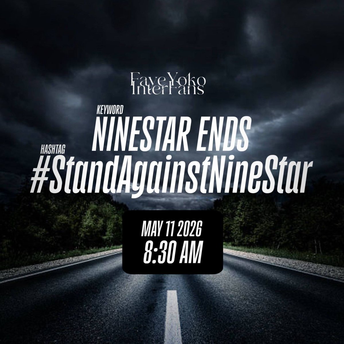 faykointerfans's tweet photo. 🔥Trend Announcement🔥

It's not soon enough. 

📆 Monday, May 11 2026
⏰ 8:30AM (BKK) 

🔑NINESTAR ENDS
#️⃣#.StandAgainstNinestar

❗️Do NOT use KW and HT before the trend time starts❗️

🧪Formula 15/15 only words the first 15min 🧪

NINESTAR IS OVER 
#StandAgainstNinestar https://t.co/oFl4ZcczSL