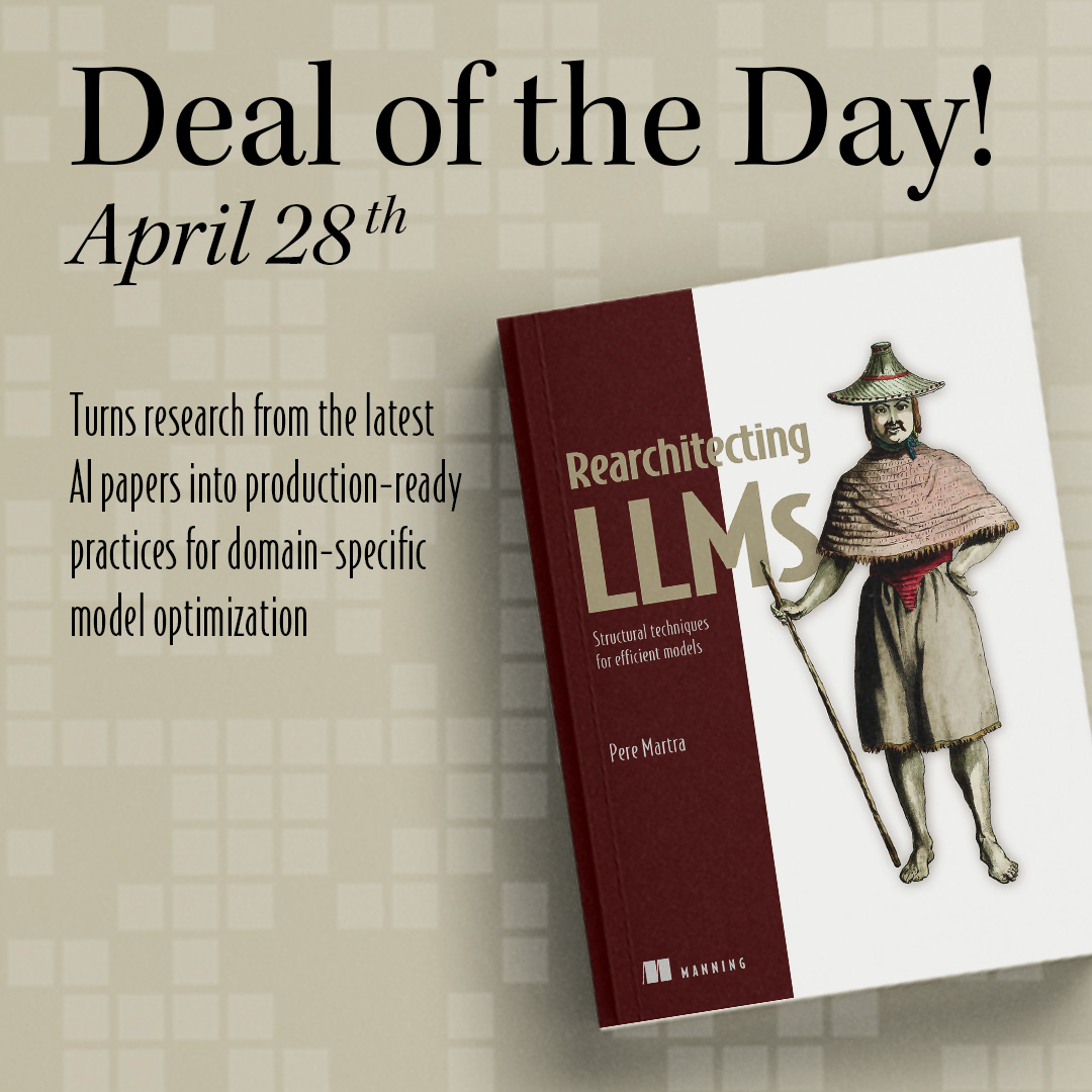 ManningBooks's tweet photo. SAVE 45%, only on April 28th!

Today, you can SAVE on Rearchitecting LLMs by @PereMartra and other related titles: https://t.co/cVTSmP0By8 

As you work through this practical book, you’ll perform hands-on surgery on popular open-source models like Llama-3, Gemma, and Qwen to create cost-effective local small language models (SLMs). Along the way, you’ll learn how to combine behavioral analysis with structural modifications, identifying and removing parts that don’t contribute to your model’s goals, and even use “fair pruning” to reduce model bias at the neuron level.