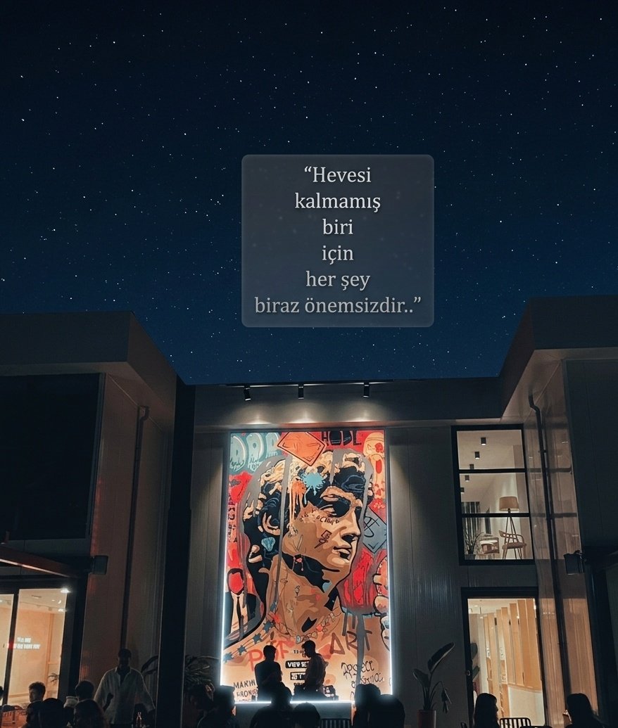 "Hevesi kalmamış birisi için 
her şey 
biraz önemsizdir."