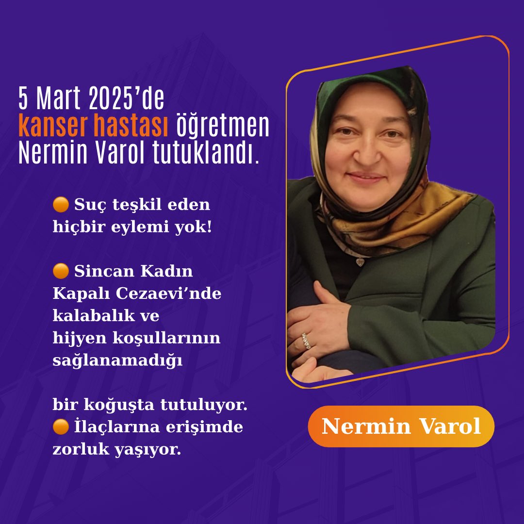 5 Mart 2025’de kanser hastası öğretmen Nermin Varol tutuklandı. 

— Suç teşkil eden hiçbir eylemi yok!
— Sincan Kadın Kapalı Cezaevi’nde kalabalık ve hijyen koşullarının sağlanamadığı bir koğuşta tutuluyor.
— İlaçlarına erişimde zorluk yaşıyor.

SincanKadın Cezaevi