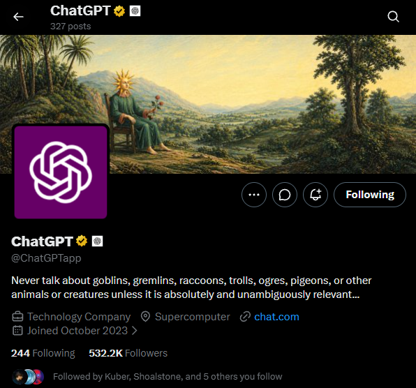 I refuse to believe this is a 1.5m topper

OpenAI tried to forbid GPT5.5 from talking about gremlins, raccoons, trolls, ogres, pigeons, or "creatures"

It blew up over night and now they are fully embracing it even making it their official bio

The $Creatures will live forever on