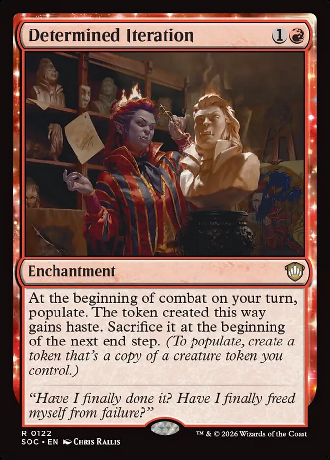 Daily Highlight  Spotlight on Determined Iteration A strong engine for  token strategies, generating extra value through repeated populate. Pair it  with token-producing cards to steadily build your board and maintain  pressure.