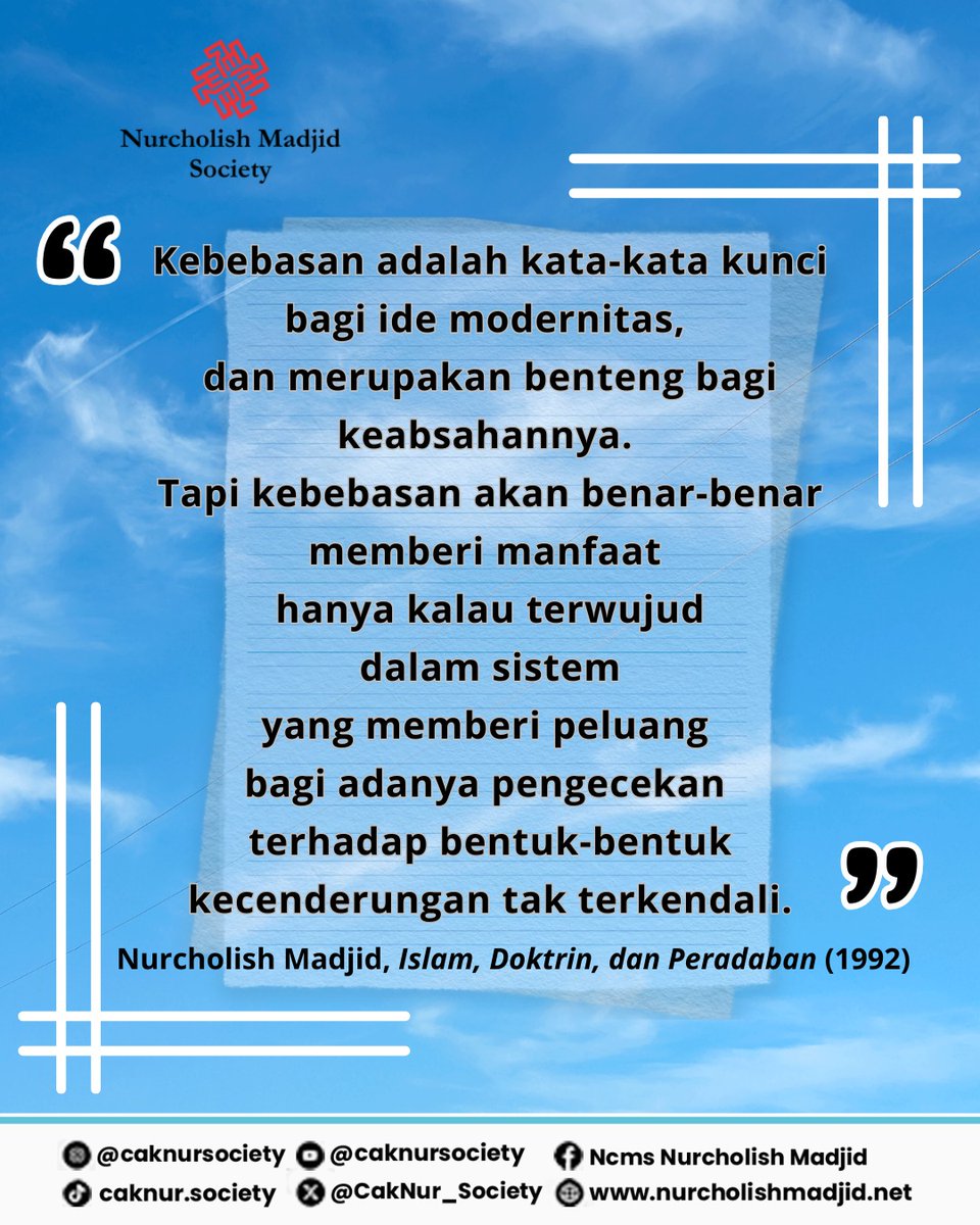CakNur_Society's tweet image. "Kebebasan akan benar² memberi manfaat hanya kalau terwujud dlm sistem yg memberi peluang bg adanya pengecekan terhadap bentuk² kecenderungan tak terkendali. 

Nurcholish Madjid, Islam, Doktrin, dan Peradaban (1992).

#quotes #quoteoftheday #caknur #kebebasan #quotepositif