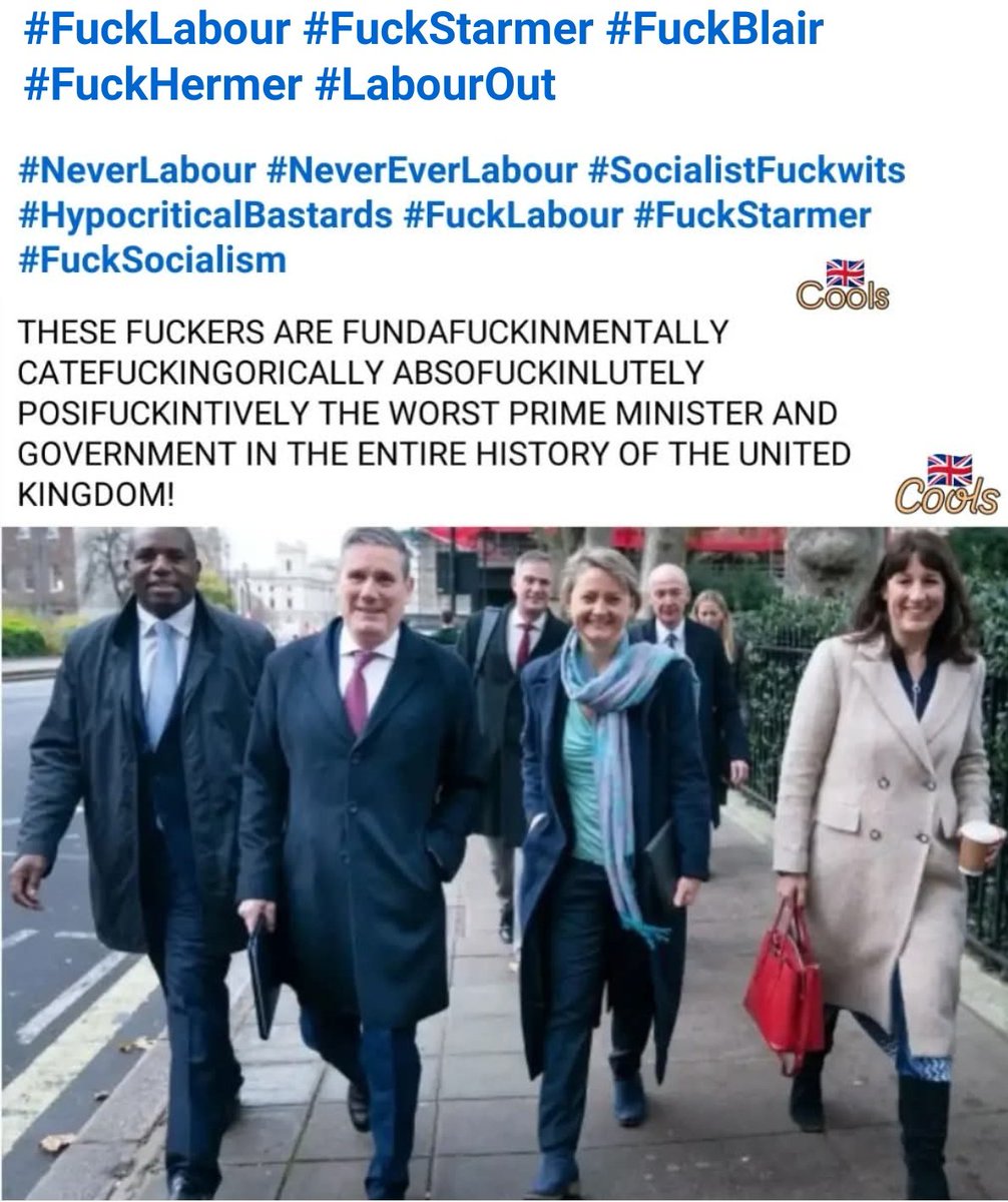 I  TRULY FUCK'NHATE LABOUR &amp; EVERYFUCK'NTHING THEY STAND FOR ~ THE ANTISEMITIC ~ WOKE ~ HAMAS APPEASING ~ DEVIOUS ~ DESPOTIC ~ GLOBALIST ~ TREACHEROUS ~ TREASONOUS ~ TRAITOROUS ~ SOCIALIST ~ MARXIST ~ COMMUNIST ~ DAVOS FAVOURING ~ FABIAN SOCIETY OBEYING ~ EU LOVING TWATS!