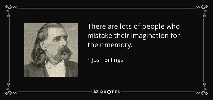 EdRudiger's tweet image. There are lots of people who mistake their imagination for their memory. - Josh Billings
#JoshBillings #imagination #memory