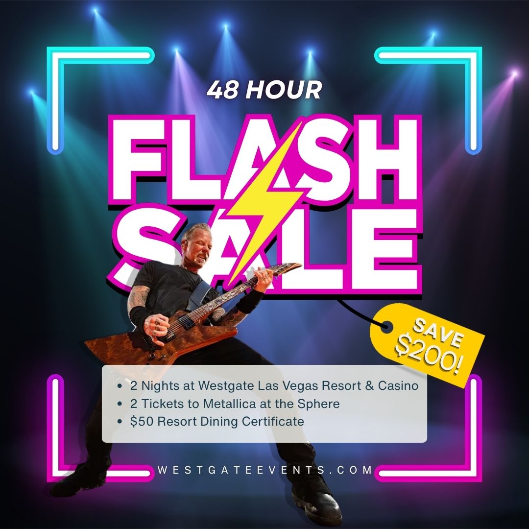 Gimme fuel, gimme fire, gimme a deal that you desire! 

We're relaunching our 48-HOUR FLASH SALE for Metallica at The Sphere!  This is your chance to snag $200 OFF each of our event dates.

🔥2 Nights 
🔥2 Tickets
🔥$50 Resort Credit

The clock is ticking call 888-857-1428!