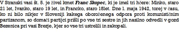 27. aprila 1942 so komunisti ustrelili sestre Minko,Ivanko in Francko Skopec iz Stranske vasi pri Dobrovi.